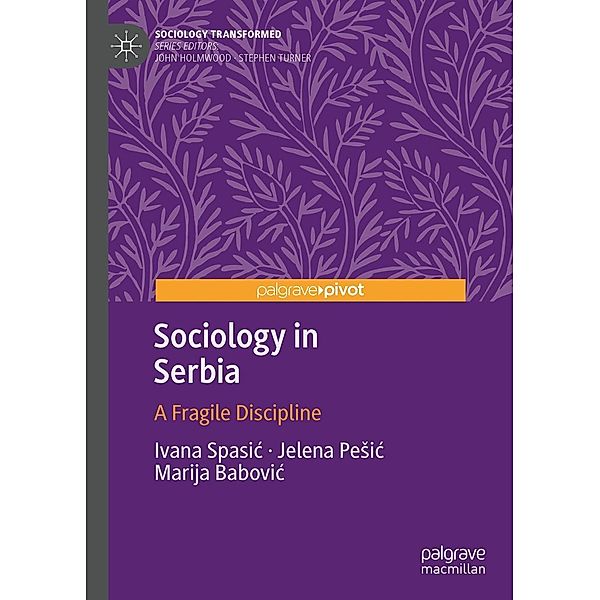 Sociology in Serbia / Sociology Transformed, Ivana Spasic, Jelena Pesic, Marija Babovic