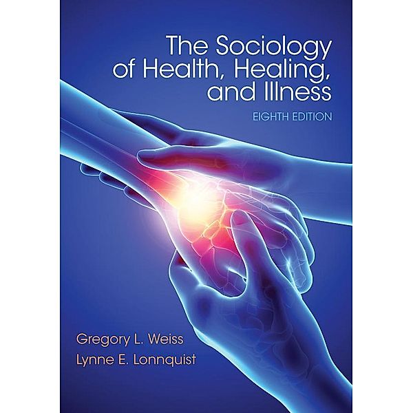 Sociology of Health, Healing, and Illness, Gregory L. Weiss