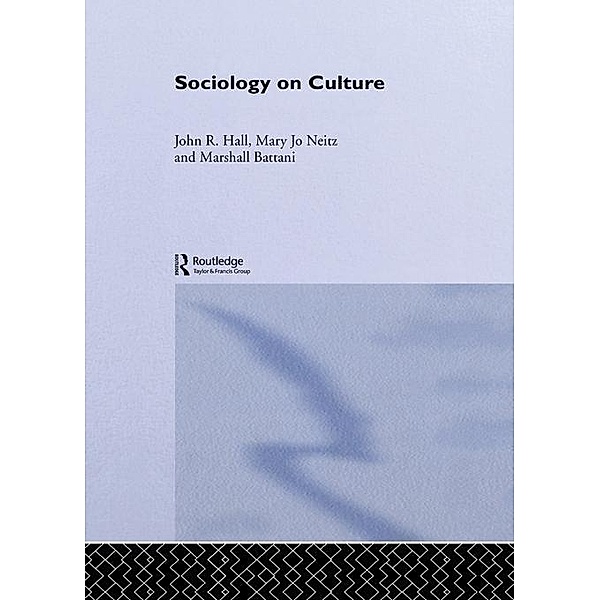 Sociology On Culture, Marshall Battani, John R. Hall, Mary Jo Neitz