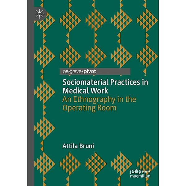 Sociomaterial Practices in Medical Work / Progress in Mathematics, Attila Bruni