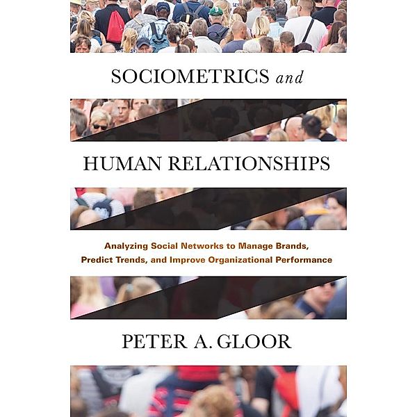 Sociometrics and Human Relationships, Peter A. Gloor