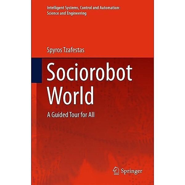 Sociorobot World / Intelligent Systems, Control and Automation: Science and Engineering Bd.1048, Spyros Tzafestas