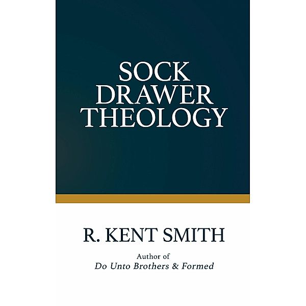 Sock Drawer Theology, R. Kent Smith