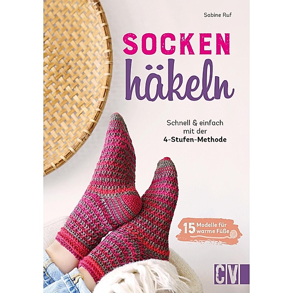 Socken häkeln - Schnell und einfach mit der 4-Stufenmethode, Sabine Ruf