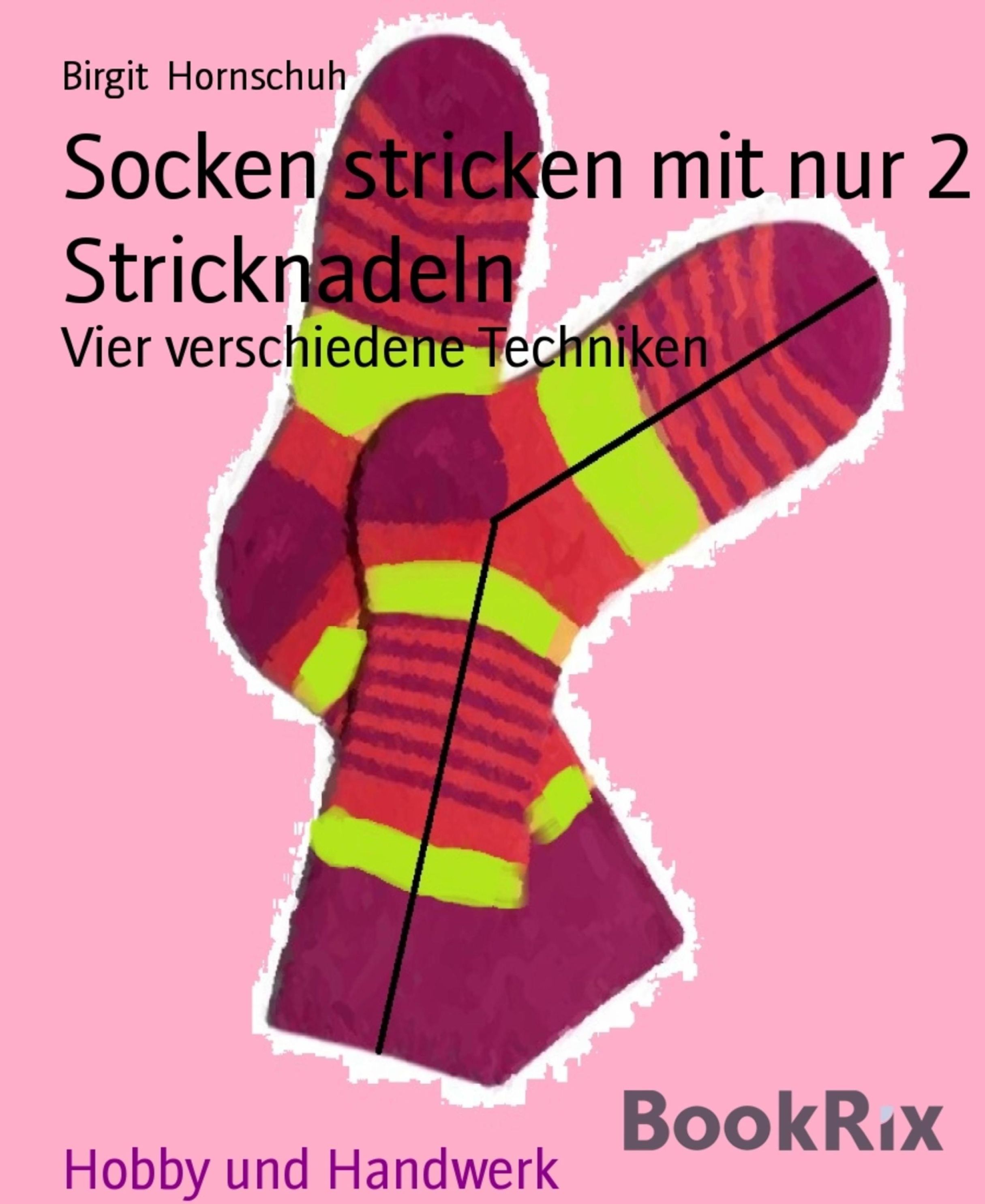 Socken stricken mit nur 2 Stricknadeln eBook v. Birgit Hornschuh | Weltbild