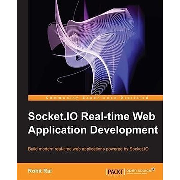 Socket.IO Real-time Web Application Development, Rohit Rai