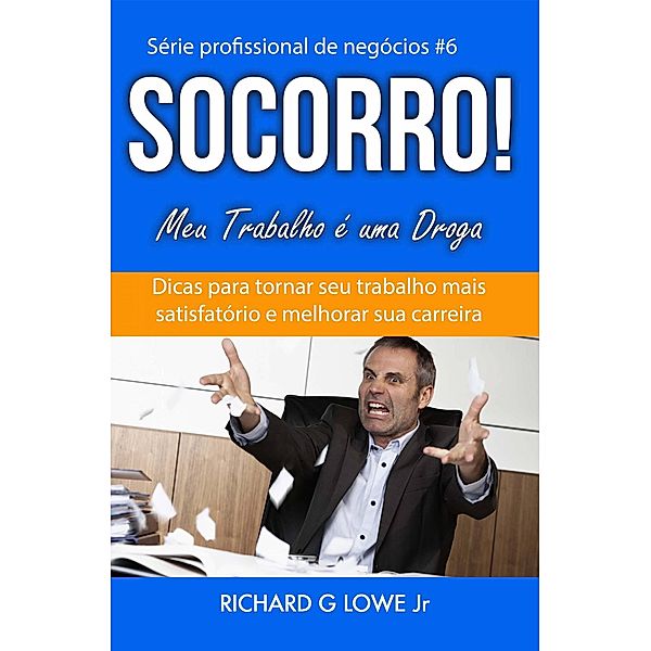 Socorro! Meu Trabalho é uma Droga, Richard G Lowe