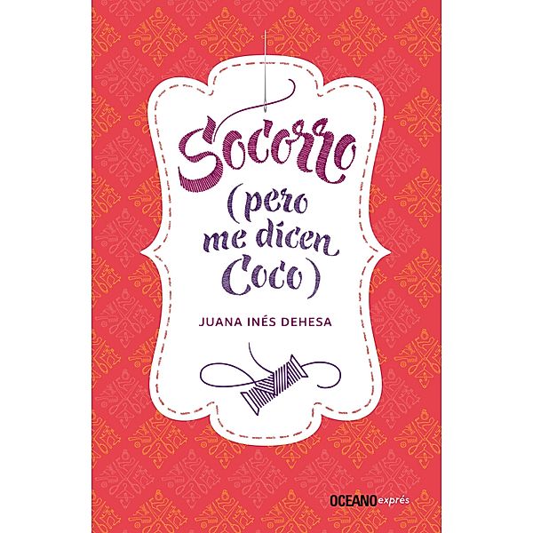 Socorro (pero me dicen Coco) / Novela, Juana Inés Dehesa