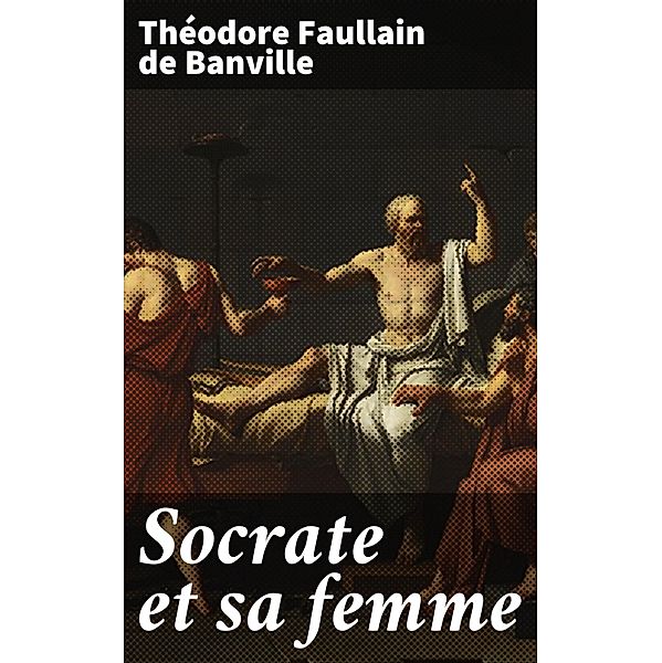Socrate et sa femme, Théodore Faullain De Banville