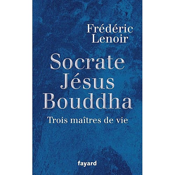 Socrate, Jésus, Bouddha / Documents, Frédéric Lenoir