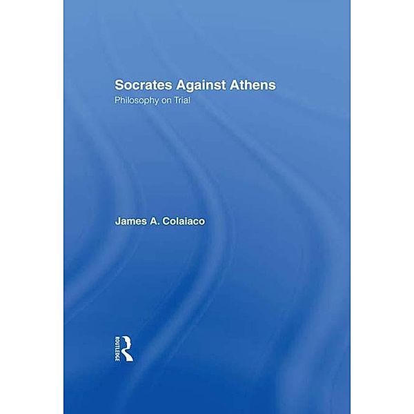 Socrates Against Athens, James A. Colaiaco