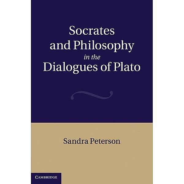 Socrates and Philosophy in the Dialogues of Plato, Sandra Peterson
