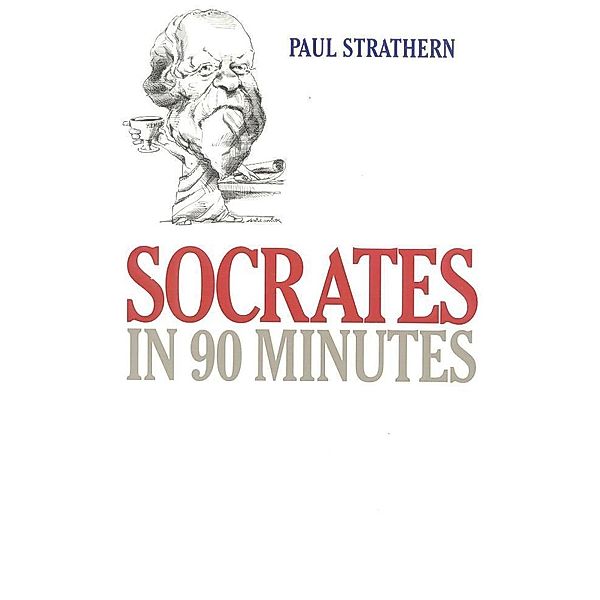 Socrates in 90 Minutes / Philosophers in 90 Minutes Series, Paul Strathern