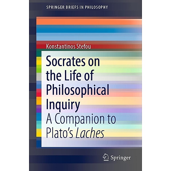 Socrates on the Life of Philosophical Inquiry / SpringerBriefs in Philosophy, Konstantinos Stefou