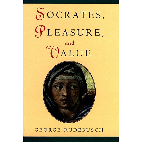 Socrates, Pleasure, and Value, George Rudebusch