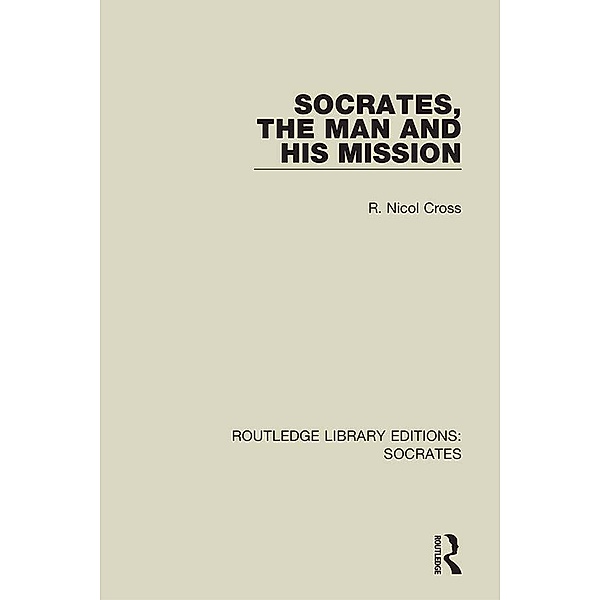 Socrates, The Man and His Mission, R. Nicol Cross