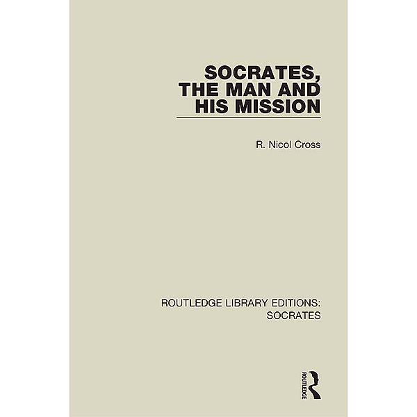 Socrates, The Man and His Mission, R. Nicol Cross
