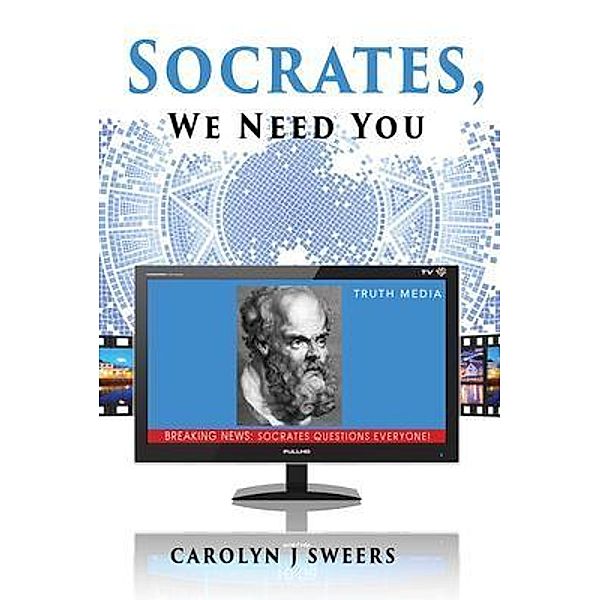 Socrates, We Need You / TOPLINK PUBLISHING, LLC, Carolyn J Sweers