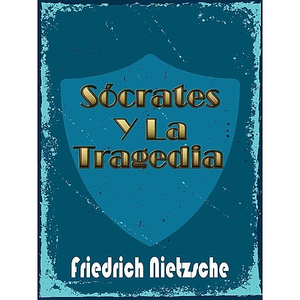 Sócrates y La Tragedia, Friedrich Nietzsche