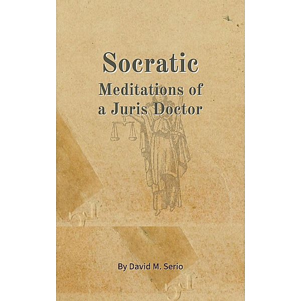 Socratic: Meditations of a Juris Doctor, David Serio