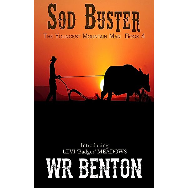 Sod Buster (The Youngest Mountain Man, #4) / The Youngest Mountain Man, W. R. Benton