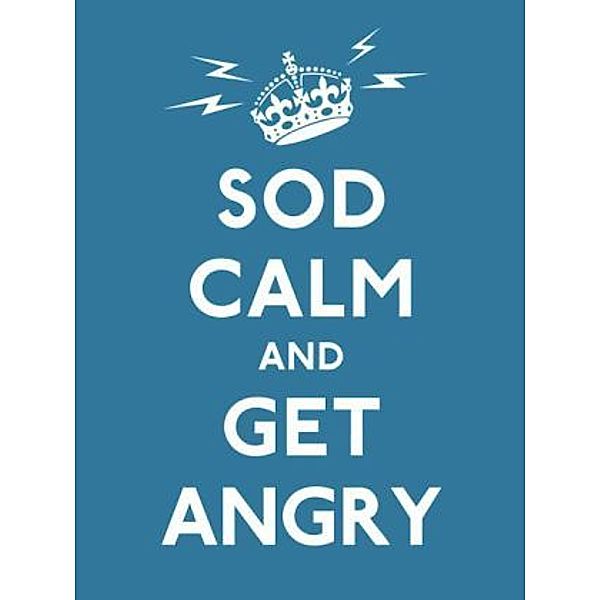 Sod Calm and Get Angry