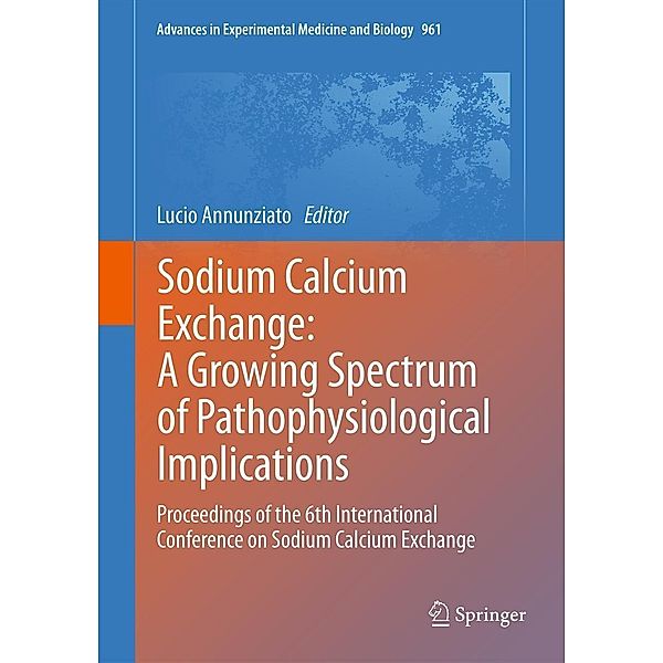 Sodium Calcium Exchange: A Growing Spectrum of Pathophysiological Implications / Advances in Experimental Medicine and Biology Bd.961