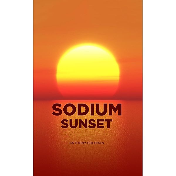 Sodium Sunset / Austin Macauley Publishers Ltd, Anthony Coleman