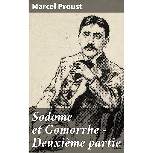 Sodome et Gomorrhe - Deuxième partie, Marcel Proust