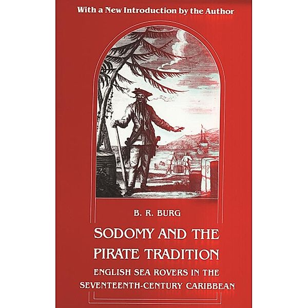 Sodomy and the Pirate Tradition, B. R. Burg