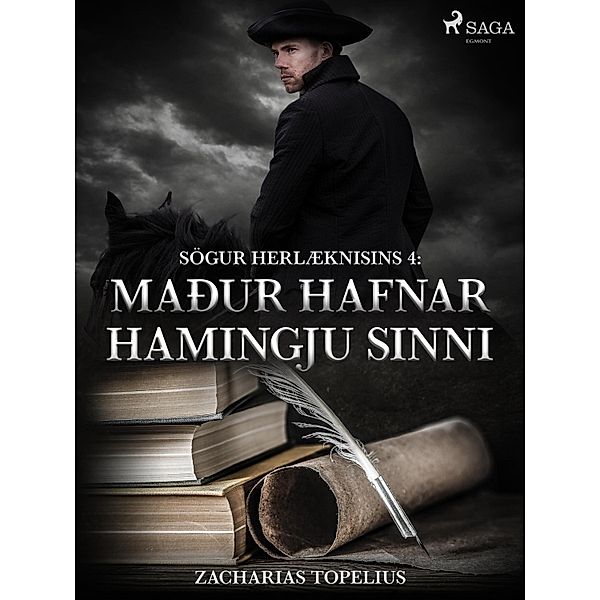 Sögur herlæknisins 4: Maður hafnar hamingju sinni / Sögur herlæknisins Bd.4, Zacharias Topelius