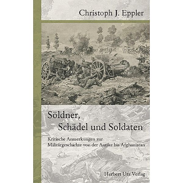 Söldner, Schädel und Soldaten / utzverlag, Christoph Eppler