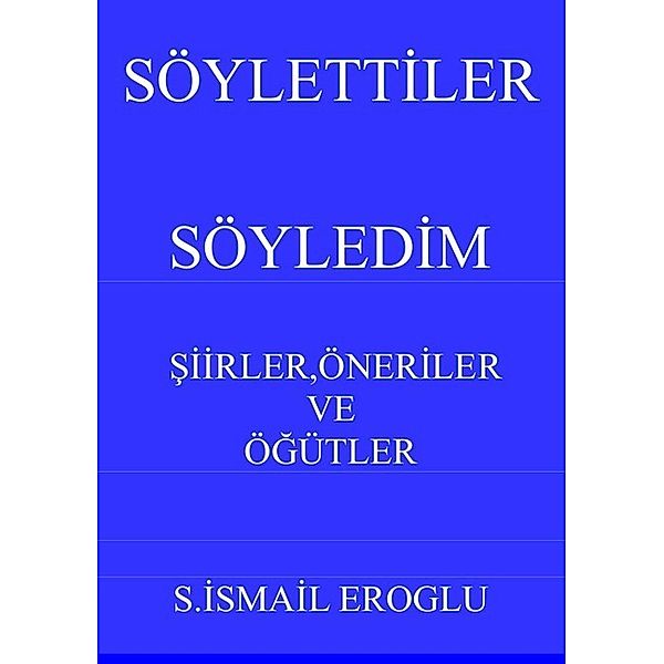 SÖYLETTILER SÖYLEDIM, S. Ismail Erogli