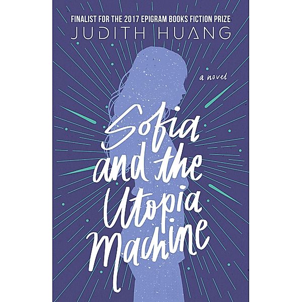 Sofia and the Utopia Machine: A Novel, Judith Huang