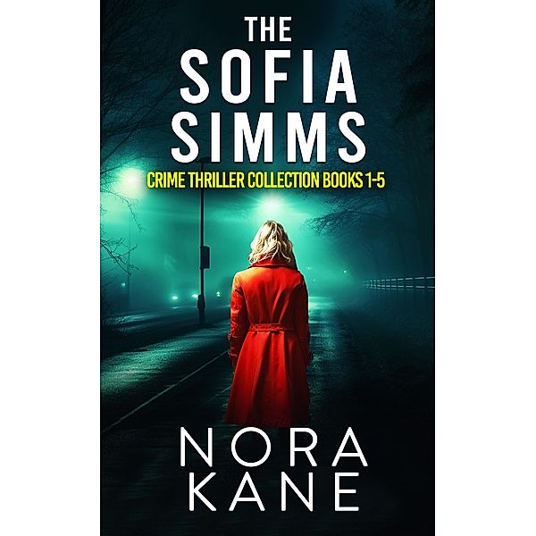 Sofia Simms Books 1-5: A Collection of Five Gripping Crime Thrillers, Nora Kane