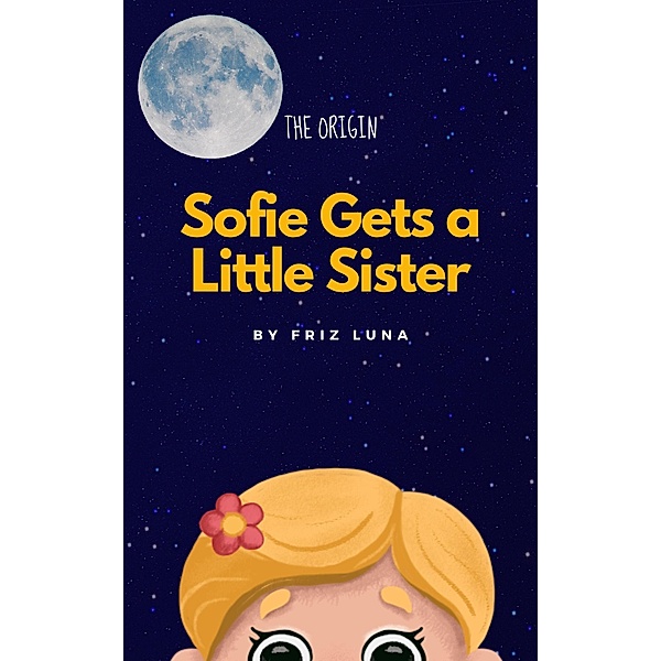 Sofie Gets a Little Sister (The Adventures of Sofie and Dalia, #1) / The Adventures of Sofie and Dalia, Friz Luna