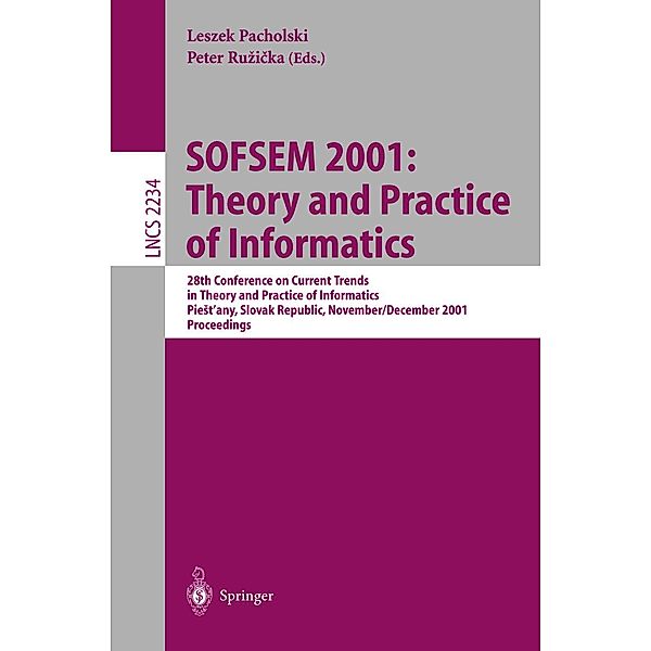 SOFSEM 2001: Theory and Practice of Informatics / Lecture Notes in Computer Science Bd.2234