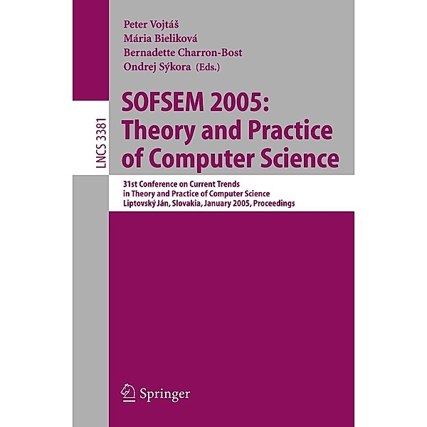 SOFSEM 2005: Theory and Practice of Computer Science / Lecture Notes in Computer Science Bd.3381