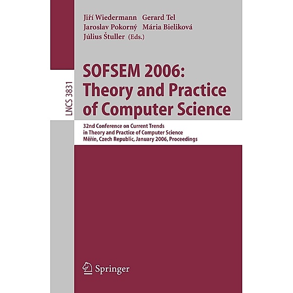 SOFSEM 2006: Theory and Practice of Computer Science / Lecture Notes in Computer Science Bd.3831