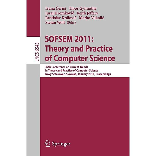 SOFSEM 2011: Theory and Practice of Computer Science / Lecture Notes in Computer Science Bd.6543
