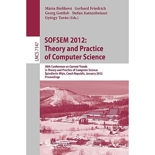 SOFSEM 2012: Theory and Practice of Computer Science / Lecture Notes in Computer Science Bd.7147