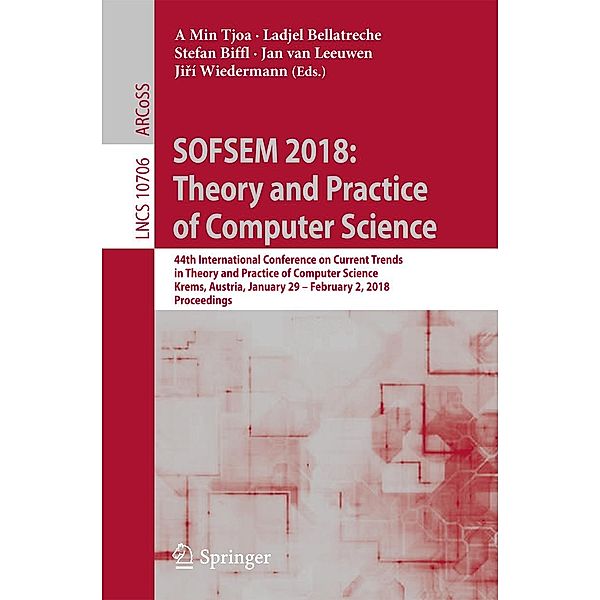 SOFSEM 2018: Theory and Practice of Computer Science / Lecture Notes in Computer Science Bd.10706