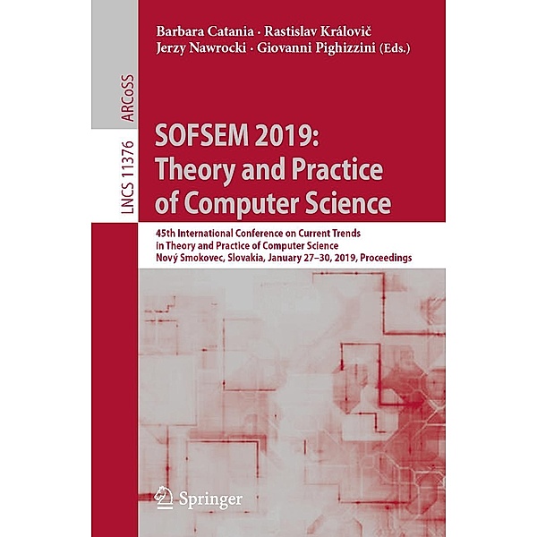 SOFSEM 2019: Theory and Practice of Computer Science / Lecture Notes in Computer Science Bd.11376