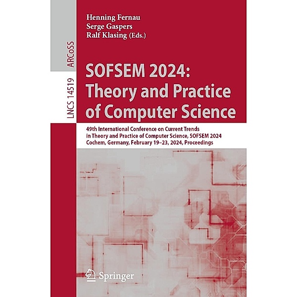 SOFSEM 2024: Theory and Practice of Computer Science / Lecture Notes in Computer Science Bd.14519