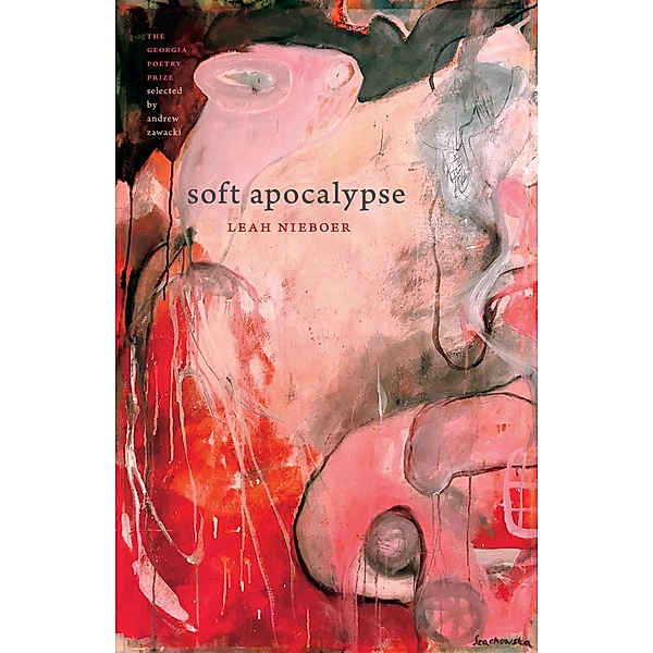 Soft Apocalypse / The Georgia Poetry Prize Ser., Leah Nieboer