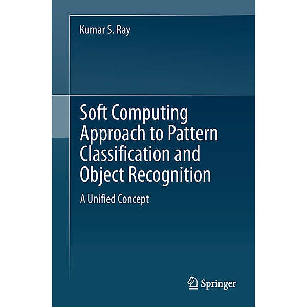Soft Computing Approach to Pattern Classification and Object Recognition, Kumar S. Ray