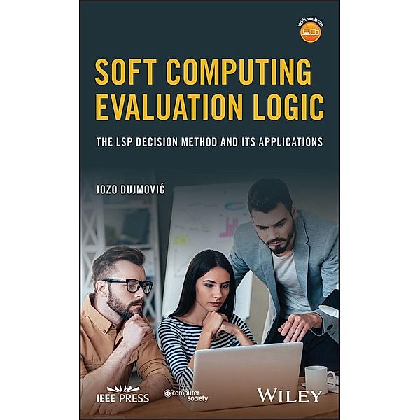 Soft Computing Evaluation Logic / Wiley - IEEE, Jozo Dujmovic