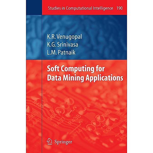 Soft Computing for Data Mining Applications / Studies in Computational Intelligence Bd.190, K. R. Venugopal, K. G Srinivasa, L. M. Patnaik