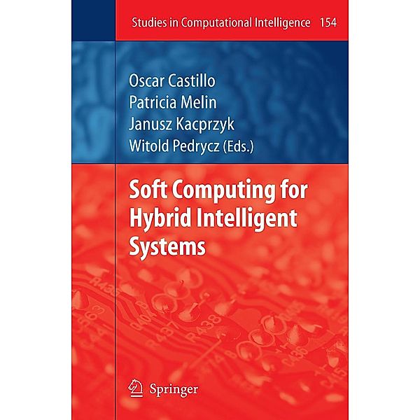 Soft Computing for Hybrid Intelligent Systems / Studies in Computational Intelligence Bd.154