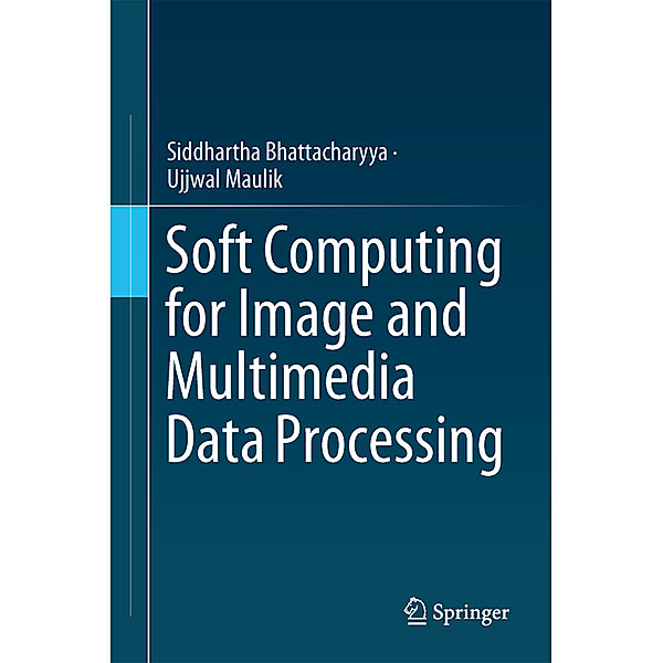 Soft Computing for Image and Multimedia Data Processing, Siddhartha Bhattacharyya, Ujjwal Maulik